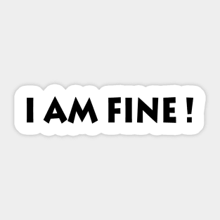 I Am Fine! Sticker